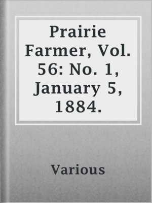 cover image of Prairie Farmer, Vol. 56: No. 1, January 5, 1884.